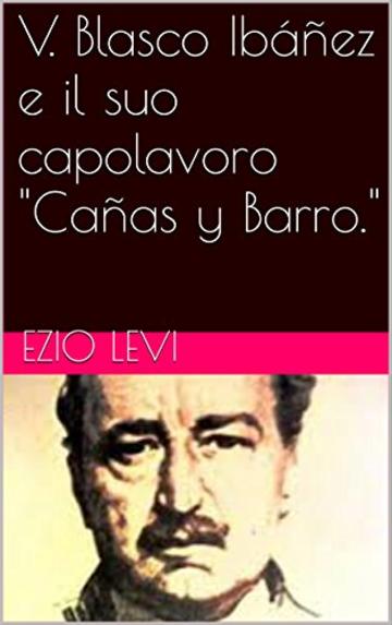 V. Blasco Ibáñez e il suo capolavoro "Cañas y Barro."